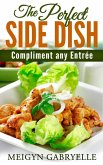 The Perfect SIDE DISH: to Compliment any Entree! (eBook, ePUB)
