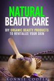 Natural Beauty Care: DIY Organic Beauty Products to Revitalize Your Skin (DIY Beauty Products) (eBook, ePUB)