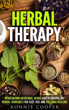 Herbal Therapy: Homegrown Medicinal Herbs and Essential DIY Herbal Remedies for Fast Use and Natural Healing (DIY Medicinal Herbs) (eBook, ePUB) - Cooper, Ronnie