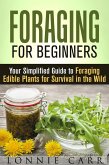Foraging for Beginners: Your Simplified Guide to Foraging Edible Plants for Survival in the Wild (Self-Sufficient Living) (eBook, ePUB)