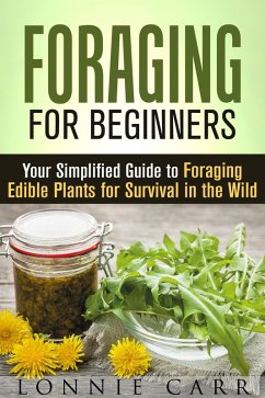 Foraging for Beginners: Your Simplified Guide to Foraging Edible Plants for Survival in the Wild (Self-Sufficient Living) (eBook, ePUB) - Carr, Lonnie