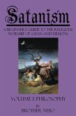 Satanism: A Beginner's Guide to the Religious Worship of Satan and Demons Volume I: Philosophy (eBook, ePUB)