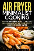 Air Fryer Minimalist Cooking: 40 Good and Cheap, Mostly Low-Carb, Delicious Everyday Air Fryer Recipes for Less than $30 a Week (Budget-Friendly Recipes) (eBook, ePUB)