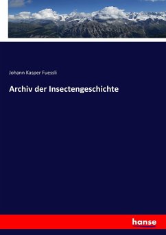 Archiv der Insectengeschichte - Fuessli, Johann Kasper