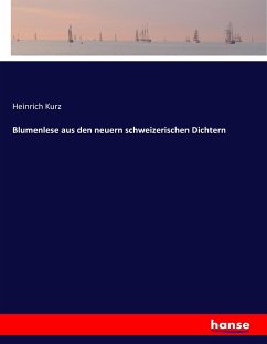 Blumenlese aus den neuern schweizerischen Dichtern - Kurz, Heinrich