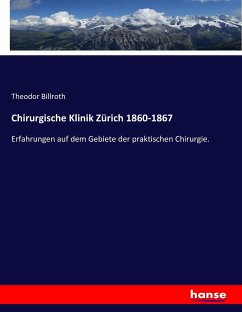 Chirurgische Klinik Zürich 1860-1867 - Billroth, Theodor