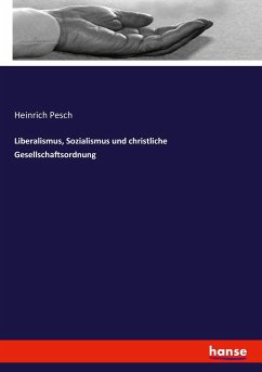Liberalismus, Sozialismus und christliche Gesellschaftsordnung - Pesch, Heinrich