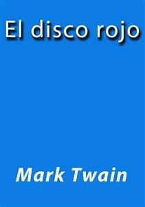 El disco rojo (eBook, ePUB) - Twain, Mark; Twain, Mark; Twain, Mark