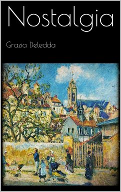 Nostalgia (eBook, ePUB) - Deledda, Grazia; Deledda, Grazia; Deledda, Grazia; Deledda, Grazia; Deledda, Grazia