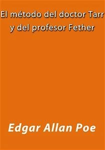 El metodo del doctor Tarr y del profesor Fether (eBook, ePUB) - Allan Poe, Edgar; Allan Poe, Edgar