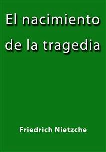 El nacimiento de la tragedia (eBook, ePUB) - Nietzche, Friedrich