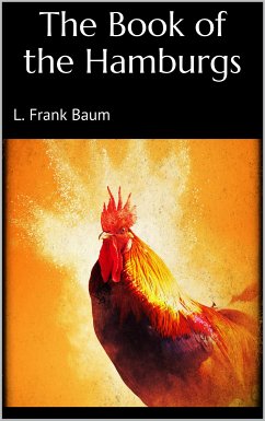 The Book of the Hamburgs (eBook, ePUB) - Frank Baum, L.; Frank Baum, L.; Frank Baum, L.; Frank Baum, L.; Frank Baum, L.; Frank Baum, L.