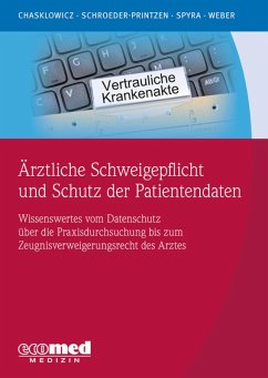 Ärztliche Schweigepflicht und Schutz der Patientendaten (eBook, ePUB) - Weber, Hans Jörg; Chasklowicz, Alexander; Spyra, Gerald; Schroeder-Printzen, Jörn