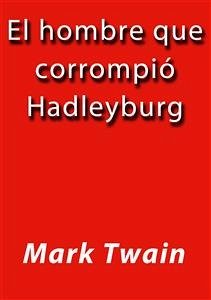 El hombre que corrompió Hadleyburg (eBook, ePUB) - Twain, Mark; Twain, Mark; Twain, Mark