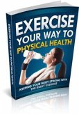 Exercise Your Way To Physical Health (eBook, PDF)