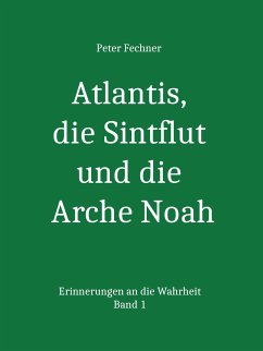 Atlantis, die Sintflut und die Arche Noah (eBook, ePUB) - Fechner, Peter