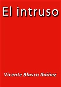 El intruso (eBook, ePUB) - Blasco Ibáñez, Vicente