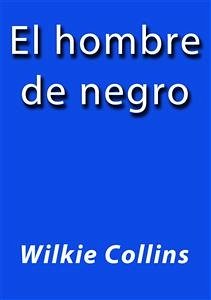 El hombre de negro (eBook, ePUB) - Collins, Wilkie; Collins, Wilkie; Collins, Wilkie