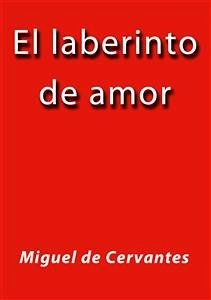 El laberinto de amor (eBook, ePUB) - de Cervantes, Miguel; de Cervantes, Miguel