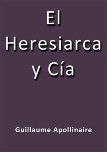 El heresiarca y cia (eBook, ePUB) - Apollinaire, Guillaume