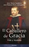 El Caballero de Gracia : vida y leyenda