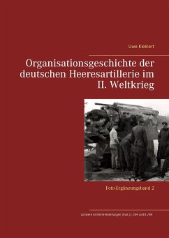 Organisationsgeschichte der deutschen Heeresartillerie im II. Weltkrieg - Kleinert, Uwe