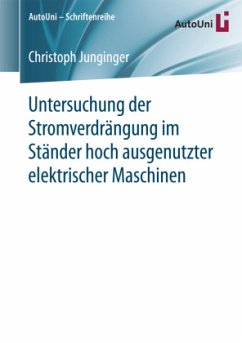 Untersuchung der Stromverdrängung im Ständer hoch ausgenutzter elektrischer Maschinen - Junginger, Christoph