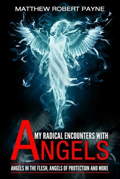 My Radical Encounters with Angels - Payne, Matthew Robert