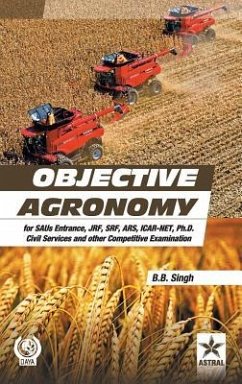 Objective Agronomy: for SAUs Entrance, JRF, SRF, ARS, ICAR-NET, Ph.D Civil Services and other Competitive Examination (PB) - B. B. Singh