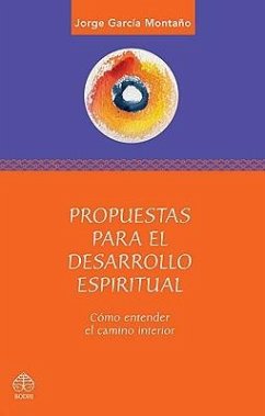 Propuestas Para El Desarrollo Espiritual: Comó Entender El Camino Interior - Montaño, Jorge García