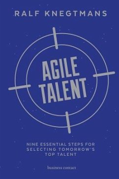 Agile Talent: Nine Essential Steps for Selecting Tomorrow's Top Talent - Knegtmans, Ralf