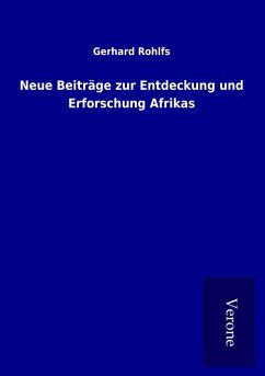 Neue Beiträge zur Entdeckung und Erforschung Afrikas - Rohlfs, Gerhard