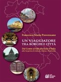Un Viaggiatore tra Borghi e Città. Dal centro al sud alle isole d'Italia alla scoperta di cultura, storia e tradizioni (eBook, ePUB)