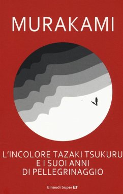 L' incolore Tazaki Tsukuru e i suoi anni di pellegrinaggio - Murakami, Haruki