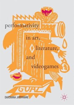 Performativity in Art, Literature, and Videogames - Jayemanne, Darshana