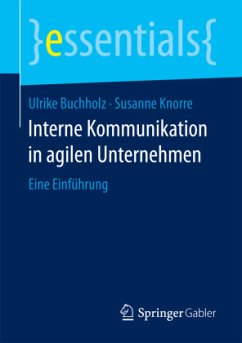 Interne Kommunikation in agilen Unternehmen - Buchholz, Ulrike;Knorre, Susanne