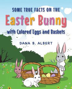 Some True Facts on the Easter Bunny with Colored Eggs and Baskets - Albert, Dana B