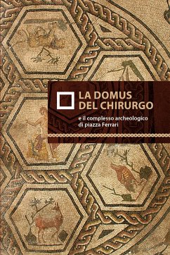 La domus del chirurgo e il complesso archeologico di Piazza Ferrari (eBook, ePUB) - Balena, Ilaria; Sassi, Marco