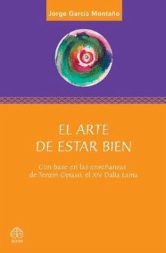 El Arte de Estar Bien: Con Base En Las Enseñanzas de Tenzin Gyatso, El XIV Dalai Lama - Montaño, Jorge García