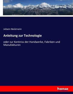 Anleitung zur Technologie - Beckmann, Johann