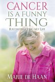 Cancer Is a Funny Thing: Reconstructing My Life