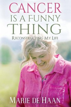 Cancer Is a Funny Thing: Reconstructing My Life - De Haan, Marie