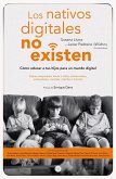 Los nativos digitales no existen : cómo educar a tus hijos para un mundo digital