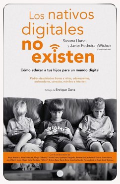 Los nativos digitales no existen : cómo educar a tus hijos para un mundo digital - Lluna Beltrán, Susana; Pedreira, Javier