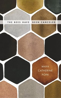 The Bees Have Been Canceled - Popa, Maya Catherine