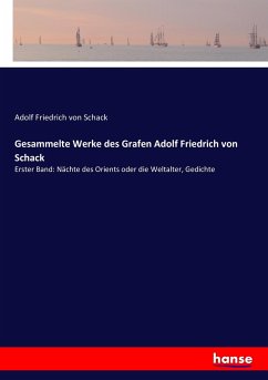 Gesammelte Werke des Grafen Adolf Friedrich von Schack - Schack, Adolf Friedrich von