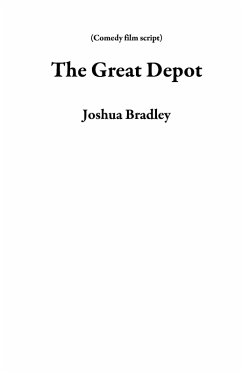 The Great Depot (Comedy film script) (eBook, ePUB) - Bradley, Joshua