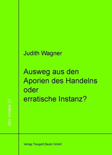 Ausweg aus den Aporien des Handelns oder erratische Instanz? (eBook, PDF) Ausweg aus den Aporien des Handelns oder erratische Instanz? (eBook, PDF)