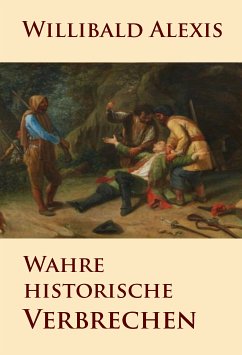 Wahre historische Verbrechen (eBook, ePUB) - Alexis, Willibald