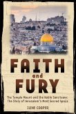 Faith and Fury: The Temple Mount and the Noble Sanctuary: The Story of Jerusalem's Most Sacred Space (eBook, ePUB) Faith and Fury: The Temple Mount and the Noble Sanctuary: The Story of Jerusalem's Most Sacred Space (eBook, ePUB)
